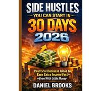 Side Hustles You Can Start in 30 Days 2026: Practical Business Ideas to Earn Extra Income Fast Even With Little Money