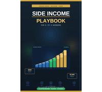 Side Income Playbook for 9-to-5 Workers: How to Build $500-$2,000/Month in Extra Income Without Quitting Your Job - Using Evenings, Weekends, and ... Have (The Side Income Blueprint Series)
