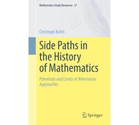 Side Paths in the History of Mathematics: Potentials and Limits of Alternative Approaches: 21 (Mathematics Study Resources, 21)