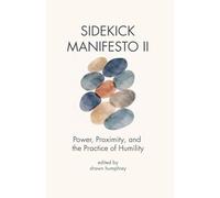 Sidekick Manifesto II: Power, Proximity, and the Practice of Humility