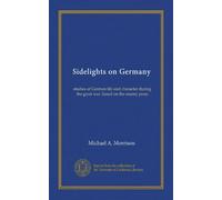 Sidelights on Germany: studies of German life and character during the great war, based on the enemy press