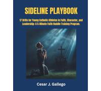 SIDELINE PLAYBOOK: 17 Drills for Young Catholic Athletes in Faith, Character, and Leadership: A 5-Minute Faith Huddle Training Program.