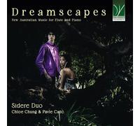 SIDERE DUO / CHUNG, CHLOE / CAJIC, PAVLE - DREAMSCAPES: NEW AUSTRALIAN MUSIC FOR FLUTE AND PIANO