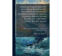 Sidescan-Sonar Imagery, Multibeam Bathymetry, and Surficial Geologic Interpretations of the Sea Floor in Rhode Island Sound, off Sakonnet Point, Rhode Island