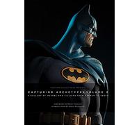 Sideshow Collectibles Presents: Capturing Archetypes, Volume 2: A Gallery of Heroes and Villains from Batman to Vader (CAPTURING ARCHETYPES HC)