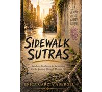 Sidewalk Sutras: Wisdom, Resilience & Awakening for the Journey Through Modern Life