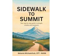 Sidewalk to Summit: Your Step-by-Step Guide to Strength, Mindset and Mountains