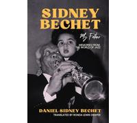 Sidney Bechet, My Father: Memories from the World of Jazz