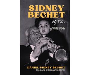 Sidney Bechet, My Father: Memories from the World of Jazz