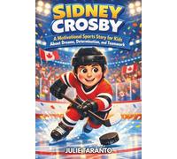 Sidney Crosby Biography: A Motivational Sports Story for Kids About Dreams, Determination, and Teamwork
