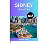 SÍDNEY GUÍA DE VIAJE 2025: La guía definitiva de cultura, gastronomía y aventuras costeras