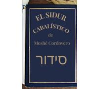 Sidur Cabalístico- Moshé Cordovero: La Plegaria Cabalística- Cábala y Misticismo