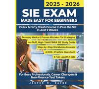 SIE Exam Made Easy For Beginners 2025 - 2026: Quick & Dirty Crash Course to Pass the SIE in Just 2 Weeks - For Busy Professionals, Career Changers & Non-Finance Test Takers