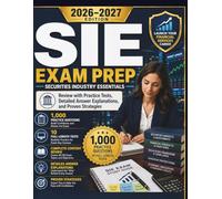 SIE EXAM PREP 2026-2027: Securities Industry Essentials Review with Practice Tests, Detailed Answer Explanations, and Proven Strategies With 1,000 Practice Questions ·10 Full-Length Tests