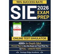 SIE Exam Prep: The Complete Guide with Full-Length Practice Tests, Detailed Questions & Answers to Get Ready in No Time and Pass on Your First Try
