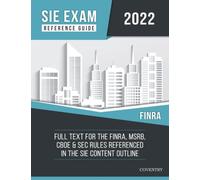 SIE Exam Reference Guide: Full Text for the FINRA, MSRB, CBOE & SEC Rules Referenced in the SIE Content Outline (2022 Edition)