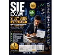 SIE EXAM STUDY GUIDE: From Zero Finance Background to a Passing Score with Practice Questions, Detailed Answer Breakdowns, and Confidence-Building Strategies