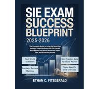 SIE EXAM SUCCESS BLUEPRINT 2025-2026: The Complete Guide to Acing the Securities Industry Essentials Exam with Full-Length Mock Exams, Real-World Scenarios, Expert Tips, and E-Learning Access