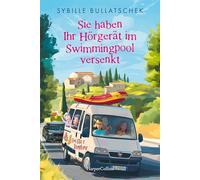 Sie haben Ihr Hörgerät im Swimmingpool versenkt: Roman | Eine irrwitzige Reise voller Charme, Chaos und Chianti | Die Senioren auf dem Weg nach Italien: 4