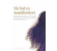 Sie hat es manifestiert: Manifestationsbuch für Frauen mit 100 kraftvollen Affirmationen für Selbstliebe, Erfolg und Main Character Energie