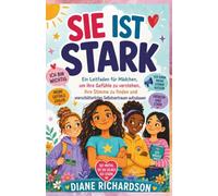 Sie ist stark: Ein Leitfaden für Mädchen, um ihre Gefühle zu verstehen, ihre Stimme zu finden und unerschütterliches Selbstvertrauen aufzubauen
