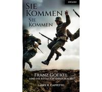 Sie Kommen, Sie Kommen: A German Veteran’s Journey from War to Reconciliation