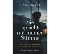 Sie spricht mit meiner Stimme: Ein psychologischer Thriller über eine Tochter, die mit fremden Worten spricht (Mara-Bendt-Psychothriller)