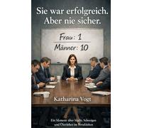 Sie war erfolgreich. Aber nie sicher.: Ein Memoir über Macht, Schweigen und Überleben im Berufsleben