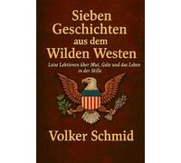 Sieben Geschichten aus dem Wilden Westen: Leise Lektionen über Mut, Güte und das Leben in der Stille