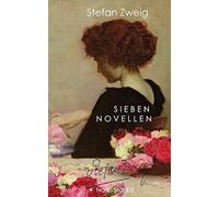 Sieben Novellen: Angst - Amok - Verwirrung der Gefühle - Untergang eines Herzens...