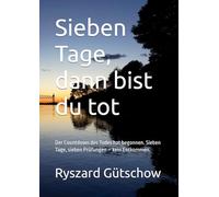 Sieben Tage, dann bist du tot: Der Countdown des Todes hat begonnen. Sieben Tage, sieben Prüfungen - kein Entkommen