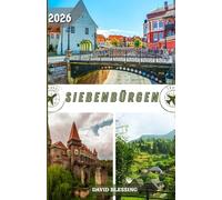 Siebenbürgen Reiseführer 2026: Burgen, Karpaten, Kultur und Küche im legendären Kernland Rumäniens