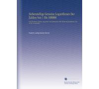 Siebenstellige Gemeine Logarithmen Der Zahlen Von 1 Bis 108000: Und Der Sinus, Cosinus, Tangenten Und Cotangenten Aller Winkel des Quadranten Von 10 Zu 10 Secunden,