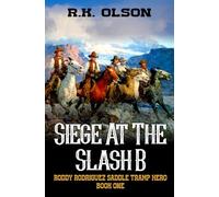 Siege At The Slash B: A Western Adventure (The Roddy Rodriguez Saddle Tramp Hero Series)