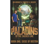 Siege of Boston: A Time-Travel Mission to Save the American Revolution (Paladins of the Sacred Line)