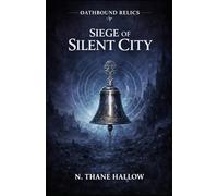 Siege of the Silent City: Oathbound Relics - Book 4