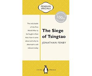 SIEGE OF TSINGTAO PNGN SPECIAL: The Only Battle of the First World War to Be Fought in East Asia (Penguin Specials)