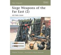 Siege Weapons Of The Far East: Ad 960-1644 (vol. 2)