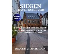 SIEGEN TRAVEL GUIDE 2026: DISCOVER QUIET STREETS, GREEN HILLS, LIVING HISTORY, AND THE RHYTHMS OF LOCAL LIFE