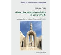 »Siehe, der Mensch ist wahrlich in Verlorenheit«: Beiträge zur Qur’ân- und Islam-Forschung (2011-2019) (Beiträge zur transkulturellen Wissenschaft)