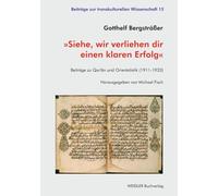»Siehe, wir verliehen dir einen klaren Erfolg«: Beiträge zu Qur’ân und Orientalistik (1911-1933) (Beiträge zur transkulturellen Wissenschaft)