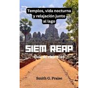 Siem Reap Guía de viaje 2024: Templos, vida nocturna y relajación junto al lago
