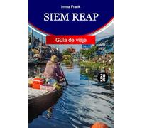 Siem Reap Guía de viaje 2026: Explore Siem Reap, Camboya con templos antiguos, pueblos flotantes, mercados locales y aventuras culturales inolvidables