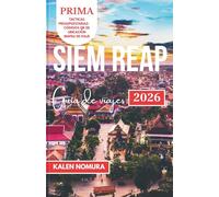 Siem Reap Guía de viajes: Templos, mercados, ríos, pueblos, vida nocturna