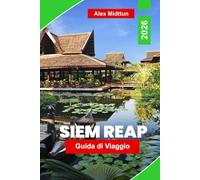 Siem Reap Guida di viaggio 2026: Scopri templi di Angkor, villaggi galleggianti, cucina locale, esperienze culturali e consigli pratici per la tua avventura in Cambogia