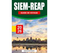 SIEM REAP GUIDE DE VOYAGE 2026: Des temples anciens, des traditions riches et un charme intemporel au cœur du Cambodge