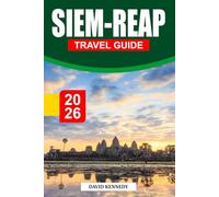 SIEM REAP GUIDE DE VOYAGE 2026: Des temples anciens, des traditions riches et un charme intemporel au cœur du Cambodge