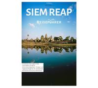 Siem Reap Reiseführer: Entdecken Sie Angkor Wat, verborgene Schätze, Sehenswürdigkeiten, Tempel und Tagesausflüge für Ihr ultimatives kambodschanisches Abenteuer