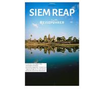 Siem Reap Reiseführer: Entdecken Sie Angkor Wat, verborgene Schätze, Sehenswürdigkeiten, Tempel und Tagesausflüge für Ihr ultimatives kambodschanisches Abenteuer