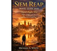 SIEM REAP TRAVEL GUIDE 2026: Beyond Angkor Wat, Hidden Temples, Local Life, Slow Travel Experiences, Smart Itineraries & Insider Tips